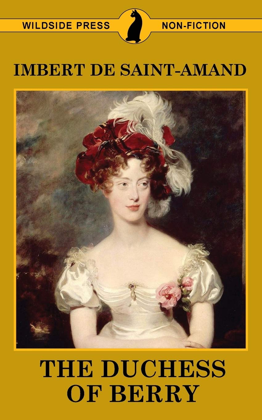 The Duchess of Berry and the Court of Louis XVIII (Famous Women of the French Court)