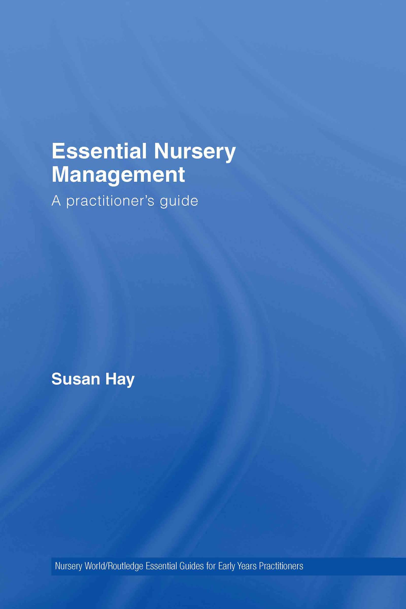 Essential Nursery Management: A Practitioner's Guide (The Nursery World/Routledge Essential Guides for Early Years Practitioners)