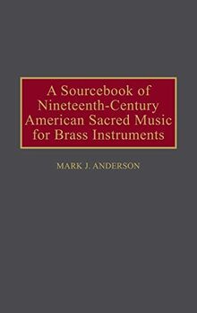 A Sourcebook of Nineteenth-Century American Sacred Music for Brass Instruments (Music Reference Collection)