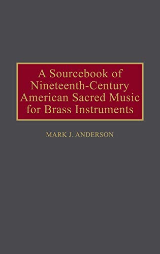 A Sourcebook of Nineteenth-Century American Sacred Music for Brass Instruments (Music Reference Collection)