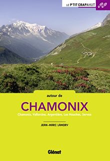 Autour de Chamonix : Chamonix, Vallorcine, Argentière, Les Houches, Servoz