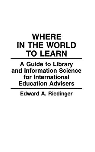 Where in the World to Learn: A Guide to Library and Information Science for International Education Advisers (Greenwood Educators' Reference Collect)