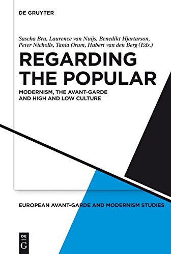 Regarding the Popular: Modernism, the Avant-Garde and High and Low Culture (European Avant-Garde and Modernism Studies, Band 2)