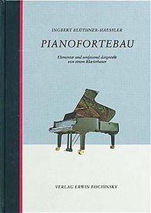 Pianofortebau: Elementar und umfassend dargestellt von einem Klavierbauer (Fachbuchreihe Das Musikinstrument)