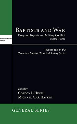Baptists and War: Essays on Baptists and Military Conflict, 1640s-1990s (McMaster General Studies)