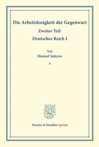Die Arbeitslosigkeit der Gegenwart.: Zweiter Teil: Deutsches Reich I. (Schriften des Vereins für Sozialpolitik, Band 185-II). (Duncker & Humblot reprints)