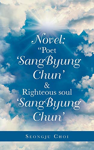 Novel: “Poet ‘SangByung Chun’ & Righteous soul ‘SangByung Chun’
