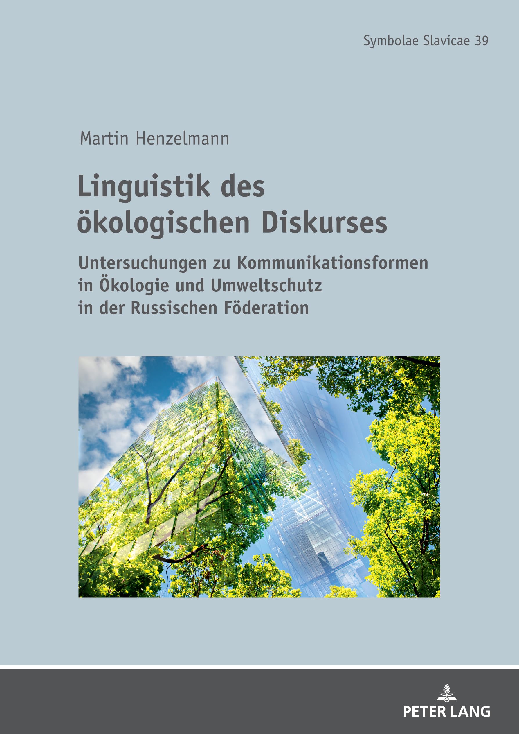 Linguistik des ökologischen Diskurses: Untersuchungen zu Kommunikationsformen in Ökologie und Umweltschutz in der Russischen Föderation (Symbolae Slavicae, Band 39)