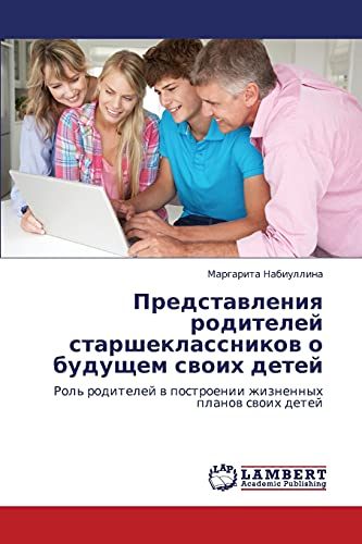 Predstavleniya roditeley starsheklassnikov o budushchem svoikh detey: Rol' roditeley v postroenii zhiznennykh planov svoikh detey: Rol' roditelej w postroenii zhiznennyh planow swoih detej