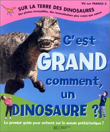 Sur la Terre des dinosaures. C'est grand comment un dinosaure ?