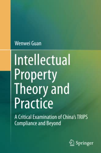 Intellectual Property Theory and Practice: A Critical Examination of China’s TRIPS Compliance and Beyond
