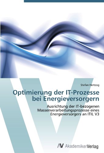 Optimierung der IT-Prozesse bei Energieversorgern: Ausrichtung der IT-bezogenen Massenverarbeitungsprozesse eines Energieversorgers an ITIL V3
