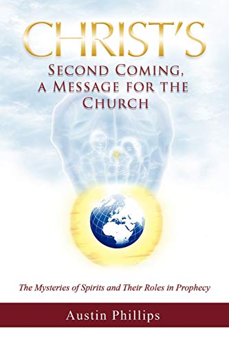 Christ Second Coming, a Message for the Church: The Mysteries of Spirits and Their Roles in Prophecy