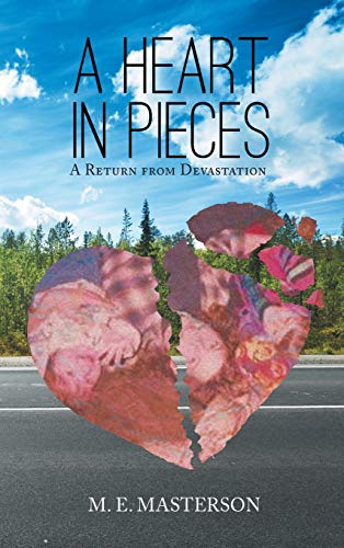 A Heart in Pieces: A Return from Devastation