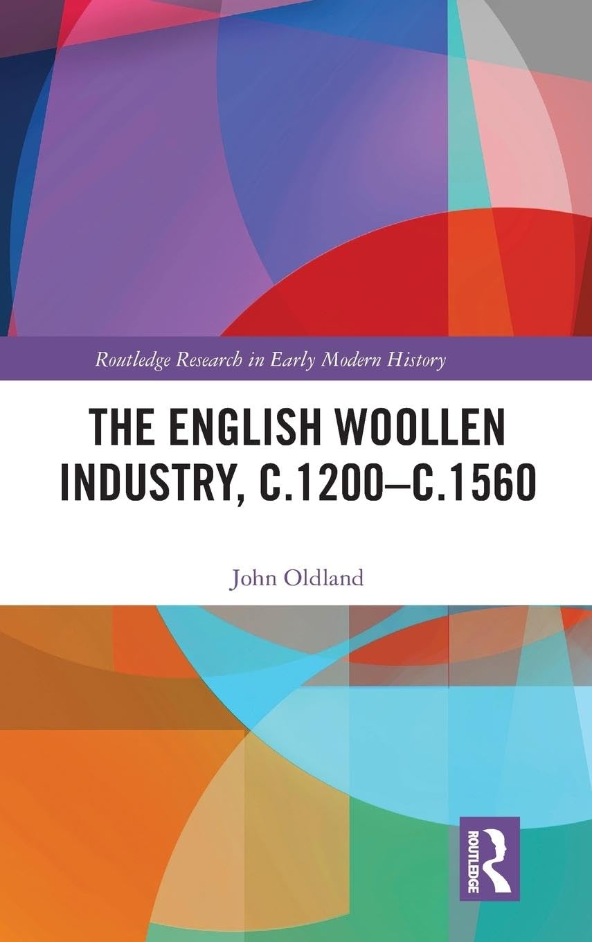 The English Woollen Industry, c.1200-c.1560 (Routledge Research in Early Modern History)
