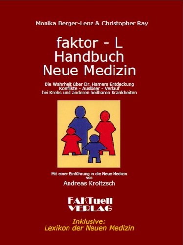 faktor-L Handbuch Neue Medizin Die Wahrheit über Dr. Hamers Entdeckung: Konflikte - Auslöser - Verlauf bei Krebs und anderen heilbaren Krankheiten