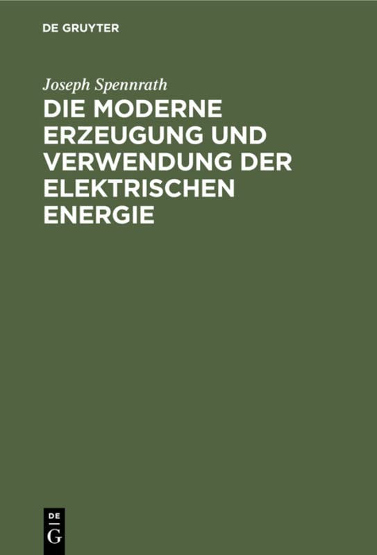 Die moderne Erzeugung und Verwendung der Elektrischen Energie