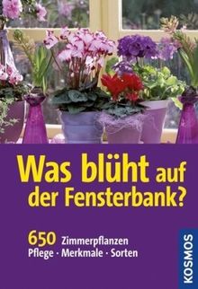 Was blüht auf der Fensterbank?: 650 Zimmerpflanzen. Pflege. Merkmale. Sorten