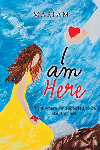 I Am Here: Right Where I'm Supposed to Be, Like It or Not!