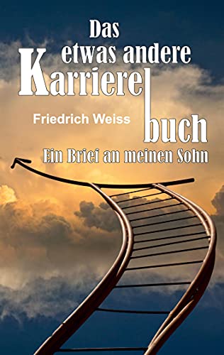 Das etwas andere Karrierebuch: Ein Brief an meinen Sohn