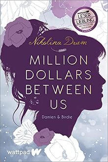 Million Dollars Between Us (Die besten deutschen Wattpad-Bücher): Damien & Birdie. Roman | Ein etwas anderer Liebesroman und ein modernes Cinderella-Märchen