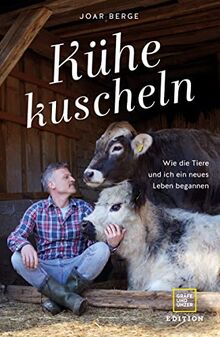 Kühe kuscheln: Wie die Tiere und ich ein neues Leben begannen