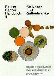 Bircher-Benner-Handbuch, Bd. 1:  für Leber- und Gallenkranke. Diätanleitungen für gesunde und kranke Tage mit Rezeptteil und eingehenden Ratschlägen