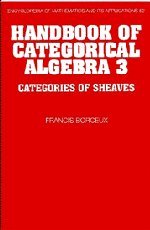 Handbook of Categorical Algebra: Volume 3, Sheaf Theory (Encyclopedia of Mathematics and its Applications, Band 52)