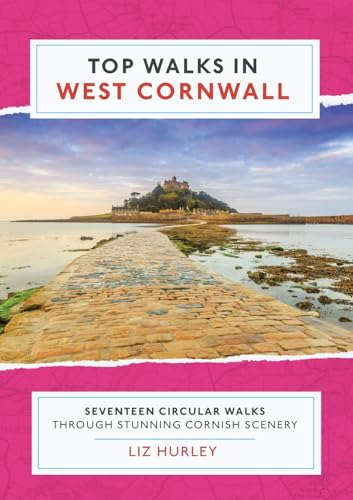 Top Walks in West Cornwall: Seventeen Circular Walks through Stunning Cornish scenery: Thirteen Circular Walks Through Stunning Cornish Scenery (Cornish Walks, Band 6)