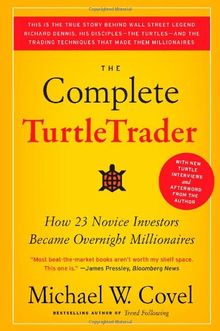 The Complete TurtleTrader: How 23 Novice Investors Became Overnight Millionaires: The Legend, the Lessons, the Results