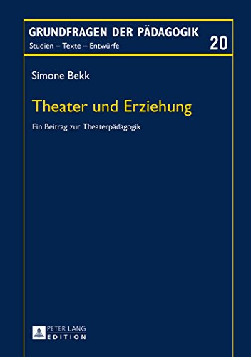 Theater und Erziehung: Ein Beitrag zur Theaterpädagogik (Grundfragen der Pädagogik)