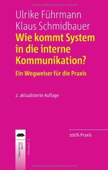 Wie kommt System in die interne Kommunikation?: Ein Wegweiser für die Praxis