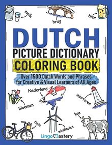 Dutch Picture Dictionary Coloring Book: Over 1500 Dutch Words and Phrases for Creative & Visual Learners of All Ages (Color and Learn, Band 7)