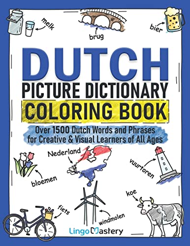 Lingo Mastery Dutch Picture Dictionary Coloring Book, Over 1500 Dutch Words And Phrases For Creative & Visual Learners Of All Ages (Color And Learn, Band 7)