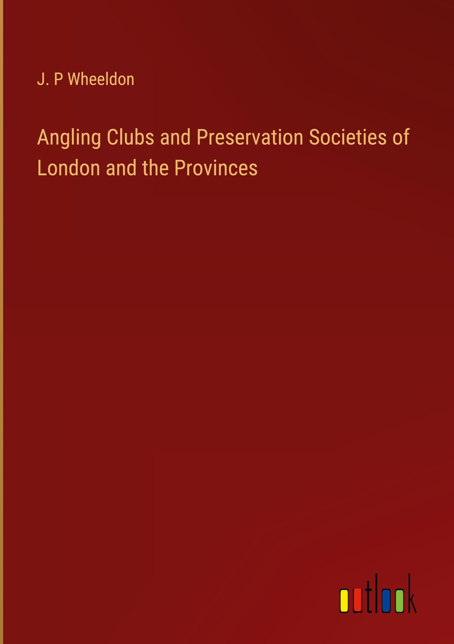 Angling Clubs and Preservation Societies of London and the Provinces