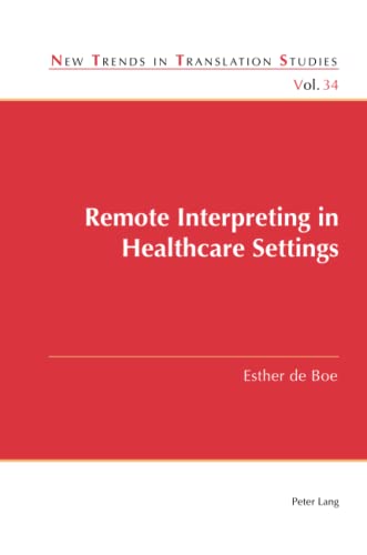 Remote Interpreting in Healthcare Settings: DE (New Trends in Translation Studies, Band 34)