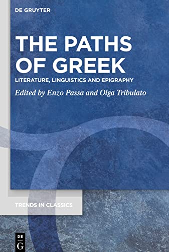 The Paths of Greek: Literature, Linguistics and Epigraphy (Trends in Classics - Supplementary Volumes, 85)
