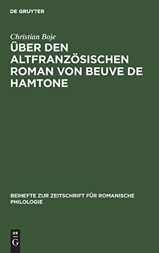 Über den altfranzösischen Roman von Beuve de Hamtone (Beihefte zur Zeitschrift für romanische Philologie, 19, Band 19)