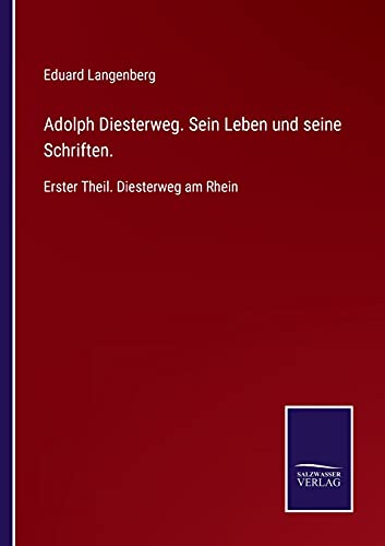 Adolph Diesterweg. Sein Leben und seine Schriften.: Erster Theil. Diesterweg am Rhein