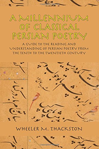 A Millennium of Classical Persian Poetry: A Guide to the Reading and Understanding of Persian Poetry from the Tenth to the Twentieth Century