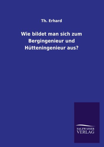 Wie bildet man sich zum Bergingenieur und Hütteningenieur aus?