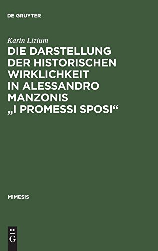Die Darstellung der historischen Wirklichkeit in Alessandro Manzonis I Promessi Sposi (mimesis, Band 19)