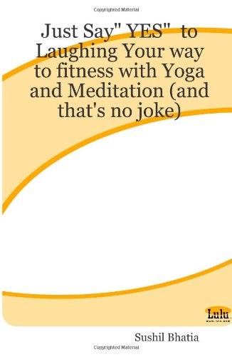 Just Say YES to Laughing Your way to fitness with Yoga and Meditation (and that's no joke)