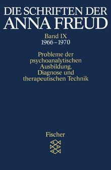 Die Schriften der Anna Freud. Ausgabe in 10 Bänden: Die Schriften der Anna Freud Band IX:: Probleme der psychoanalytischen Ausbildung, der Diagnose und der  therapeutischen Technik (1966-1970): BD IX