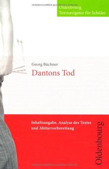 Oldenbourg Textnavigator für Schüler: Dantons Tod: Inhaltsangabe, Analyse des Textes und Abiturvorbereitung