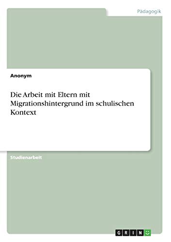 Die Arbeit mit Eltern mit Migrationshintergrund im schulischen Kontext