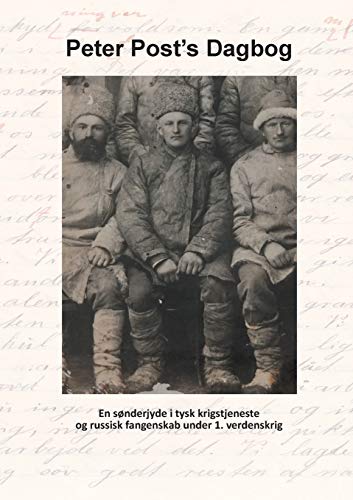 Peter Post's Dagbog: En sønderjyde i tysk krigstjeneste og russisk krigsfangenskab i 1. verdenskrig