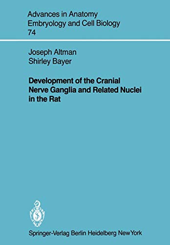 Development of the Cranial Nerve Ganglia and Related Nuclei in the Rat (Advances in Anatomy, Embryology and Cell Biology, 74, Band 74)