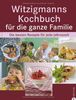Witzigmanns Kochbuch für die ganze Familie: Die besten Rezepte für jede Jahreszeit
