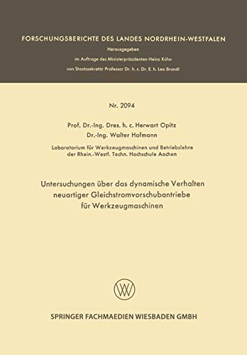 Untersuchungen über das dynamische Verhalten neuartiger Gleichstromvorschubantriebe für Werkzeugmaschinen (Forschungsberichte des Landes Nordrhein-Westfalen)